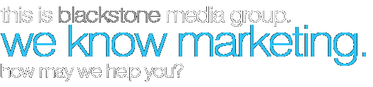 this is blackstone media group. we know marketing. how may we help you?